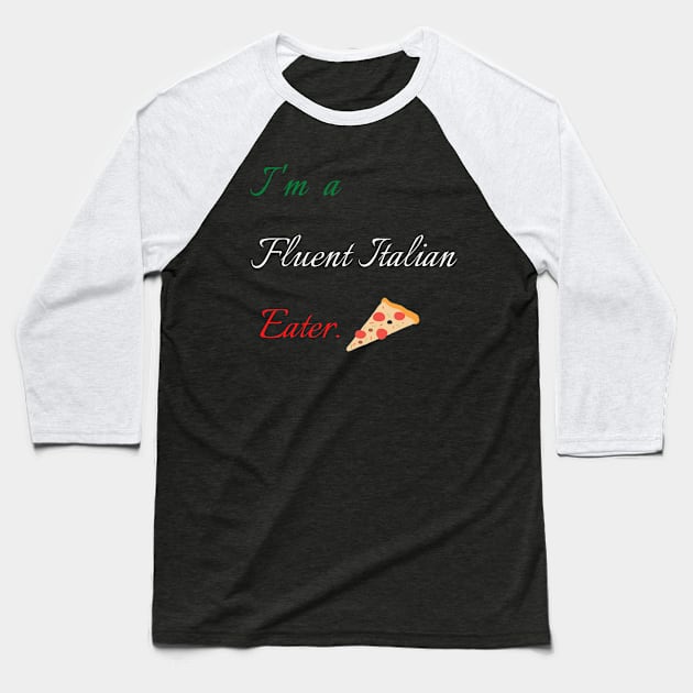 I am a Fluent Italian Eater Baseball T-Shirt by SehliBuilder